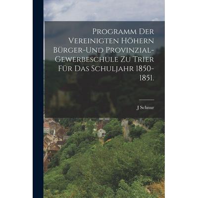 Programm der vereinigten höhern Bürger-und Provinzial-Gewerbeschule zu Trier für das Schuljahr 1850-1851., Taschenbuch von J. Schnur, Tradd Street
