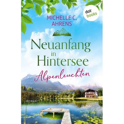 Ahrens, M: Alpenleuchten, Taschenbuch von Michelle C. Ahrens, Dotbooks, 978-3-690-76151-2