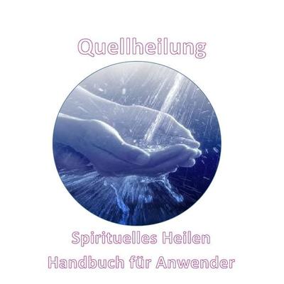 Quellheilung, Taschenbuch von Gwaiden Keil-Biegel, Epubli, 978-3-7418-6264-9