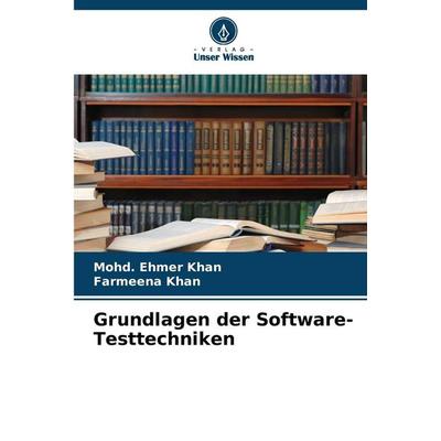 Grundlagen der Software-Testtechniken, Taschenbuch von Mohd. Ehmer Khan,Farmeena Khan, Verlag Unser Wissen, 978-620-0-84502-3