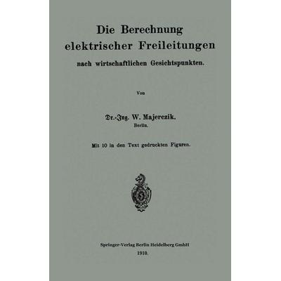 Die Berechnung elektrischer Freileitungen nach wirtschaftlichen Gesichtspunkten, Taschenbuch von Wilhelm Majerczik, Springer Berlin, 978-3-662-32465-3