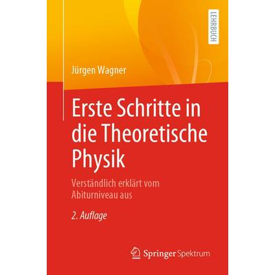 Erste Schritte in die Theoretische Physik, Taschenbuch von Jürgen Wagner, Springer Berlin, 978-3-662-64250-4