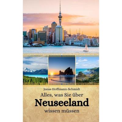 Alles, was Sie über Neuseeland wissen müssen, Taschenbuch von Jonas Hoffmann-Schmidt, Independently Published