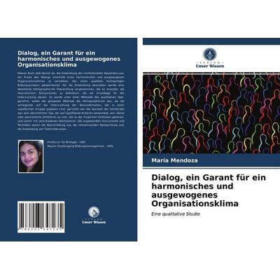 Dialog, ein Garant für ein harmonisches und ausgewogenes Organisationsklima, Taschenbuch von María Mendoza, Verlag Unser Wissen, 978-620-3-64723-5