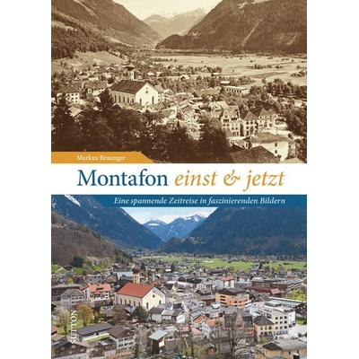 Montafon einst und jetzt, Gebundene Ausgabe von Markus Braunger, Sutton, 978-3-96303-420-6