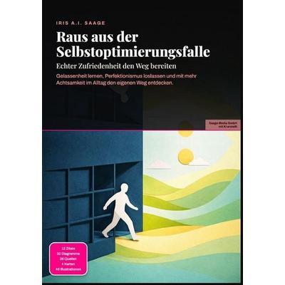 Raus aus der Selbstoptimierungsfalle: Echter Zufriedenheit den Weg bereiten, Taschenbuch von Iris A.I. Saage, Epubli, 978-3-565-54905-4