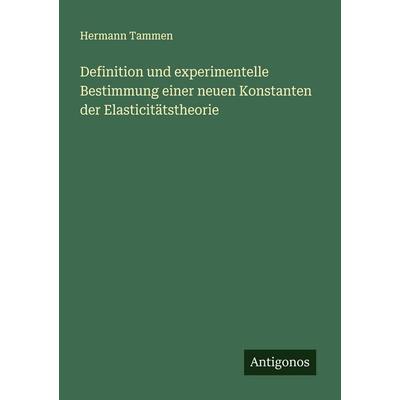 Definition und experimentelle Bestimmung einer neuen Konstanten der Elasticitätstheorie, Taschenbuch von Hermann Tammen, Antigonos Verlag,
