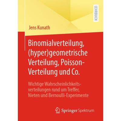 Binomialverteilung, (hyper)geometrische Verteilung, Poisson-Verteilung und Co., Taschenbuch von Jens Kunath, Springer Berlin, 978-3-662-65669-3