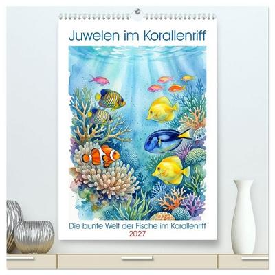 Juwelen im Korallenriff (hochwertiger Premium Wandkalender 2027 DIN A2 hoch), Kunstdruck in Hochglanz