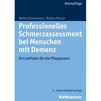 Professionelles Schmerzassessment bei Menschen mit Demenz, Taschenbuch von Meike Schwermann,Markus Münch, Kohlhammer, 978-3-17-022199-4