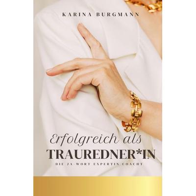 Erfolgreich als Trauredner*in, Taschenbuch von Karina Burgmann, Epubli, 978-3-7575-8016-2