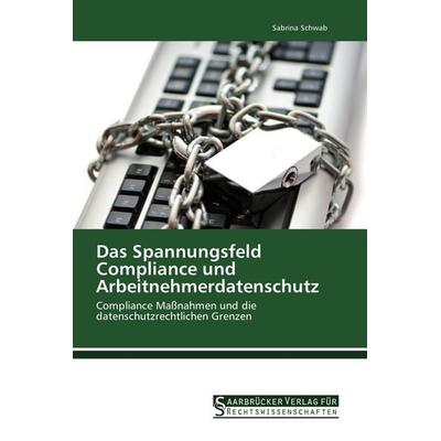 Das Spannungsfeld Compliance und Arbeitnehmerdatenschutz, Taschenbuch von Sabrina Schwab, Saarbrücker Verlag für Rechtswissenschaften,