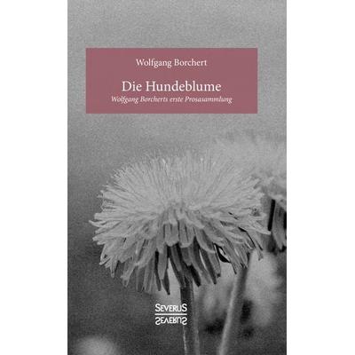 Die Hundeblume, Taschenbuch von Wolfgang Borchert, Severus Verlag, 978-3-96345-094-5