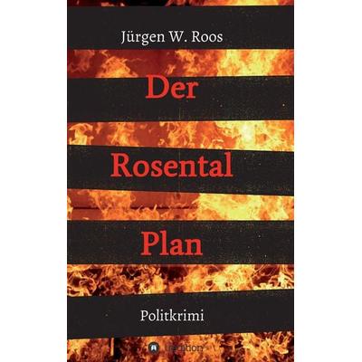 Der Rosental Plan, Taschenbuch von Jürgen W. Roos, Tredition, 978-3-347-01509-8