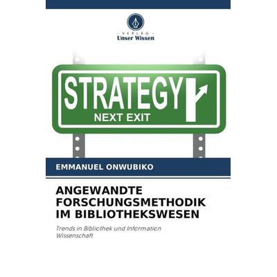 Angewandte Forschungsmethodik im Bibliothekswesen, Taschenbuch von Emmanuel Onwubiko, Verlag Unser Wissen, 978-620-5-39470-0