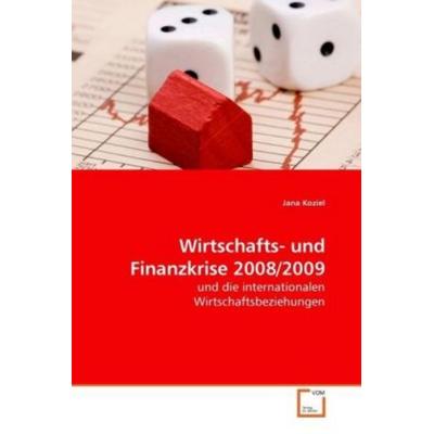 Koziel, J: Wirtschafts- und Finanzkrise 2008/2009, Taschenbuch von Jana Koziel, VDM, 978-3-639-24193-8