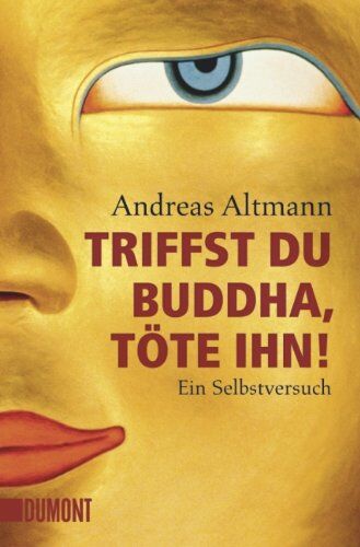 Andreas Altmann - Triffst du Buddha, töte ihn! Ein Selbstversuch - Preis vom 17.10.2026 19:25:27 h