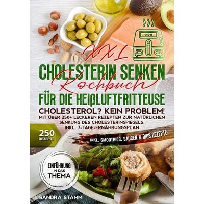 XXL Cholesterin senken Kochbuch für die Heißluftfritteuse, Taschenbuch von Sandra Stamm, Epubli, 978-3-8190-5865-3