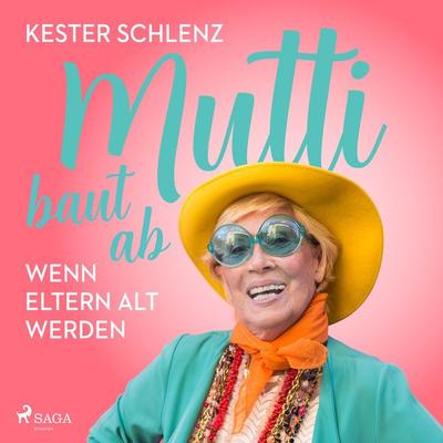 Mutti baut ab. Wenn Eltern alt werden - Kester Schlenz, Audio, 9788728373927