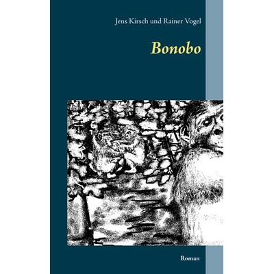 Bonobo, Taschenbuch von Jens Kirsch,Rainer Vogel, BoD – Books on Demand, 978-3-7460-2594-0
