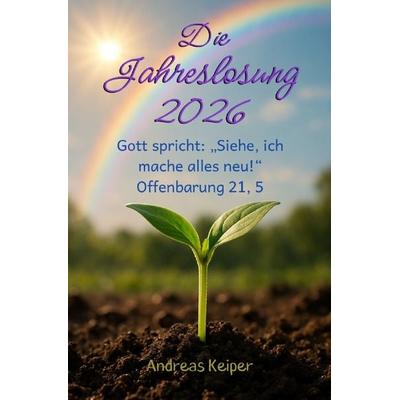 Die Jahreslosung 2026 als Wegweiser für deinen Glaubensalltag, Taschenbuch von Andreas Keiper, Epubli, 978-3-565-02340-0