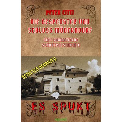 Die Gespenster von Schloss Möderndorf, Taschenbuch von Peter Citti, Epubli, 978-3-7598-0434-1