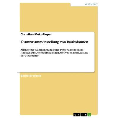 Teamzusammenstellung von Baukolonnen, Taschenbuch von Christian Metz-Pieper, GRIN, 978-3-668-39636-4