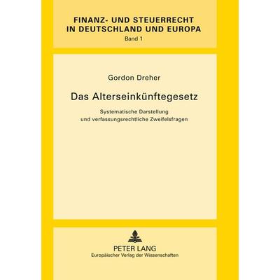 Das Alterseinkünftegesetz, Taschenbuch von Gordon Dreher, Peter Lang GmbH, Internationaler Verlag der Wissenschaften, 978-3-631-55724-2