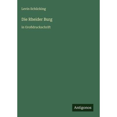 Die Rheider Burg, Gebundene Ausgabe von Levin Schücking, Antigonos Verlag, 978-3-566-10941-7