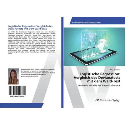 Logistische Regression: Vergleich des Devianztests mit dem Wald-Test, Taschenbuch von Anja Hünefeld, AV Akademikerverlag, 978-3-330-50691-6