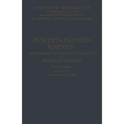 Mischen Rühren, Kneten und die Dazu Verwendeten Maschinen, Taschenbuch von Hermann Fischer,Alwin Nachtweh, Springer Berlin, 978-3-642-98681-9