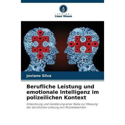 Berufliche Leistung und emotionale Intelligenz im polizeilichen Kontext, Taschenbuch von Joviano Silva, Verlag Unser Wissen, 978-620-9-16560-3
