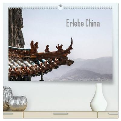 Erlebe China (hochwertiger Premium Wandkalender 2027 DIN A2 quer), Kunstdruck in Hochglanz