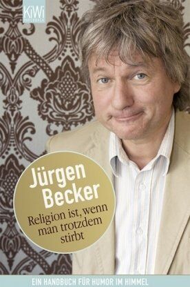 Jürgen Becker - Religion ist, wenn man trotzdem stirbt: Ein Handbuch für Humor im Himmel - Preis vom 09.10.2026 07:28:09 h