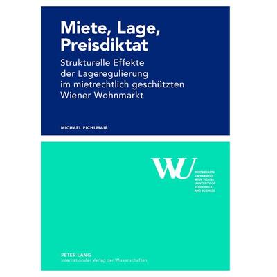 Miete, Lage, Preisdiktat, Gebundene Ausgabe von Michael Pichlmair, Peter Lang GmbH, Internationaler Verlag der Wissenschaften, 978-3-631-62275-9