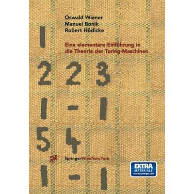 Eine elementare Einführung in die Theorie der Turing-Maschinen, Set von Oswald Wiener,Manuel Bonik,Robert Hödicke, Springer Wien, 978-3-211-82769-7