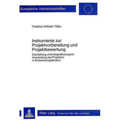 Instrumente zur Projektvorbereitung und Projektbewertung, Taschenbuch von Friedrich W. Tölke, Peter Lang AG, Internationaler Verlag der