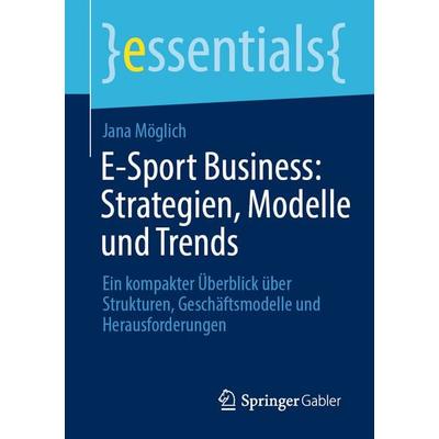 E-Sport Business: Strategien, Modelle und Trends, Taschenbuch von Jana Möglich, Springer Fachmedien Wiesbaden GmbH, 978-3-658-51139-5