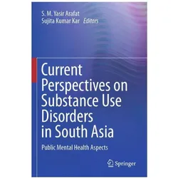 Current Perspectives on Substance Use Disorders in South Asia, Fachbücher von S. M. Yasir Arafat, Sujita Kumar Kar