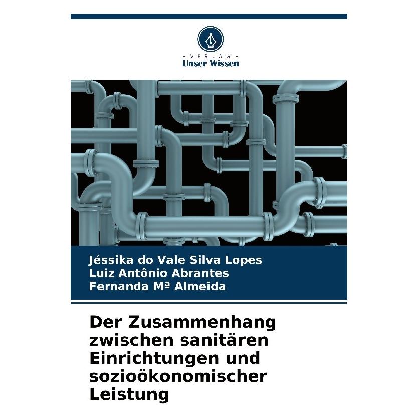 Bod Der Zusammenhang zwischen sanitären Einrichtungen und sozioökonomischer Leistung (Deutsch, Softcover, Fernanda M Almeida, Jéssika do Vale Silva Lopes, Luiz Antnio Abrantes) (57218226)