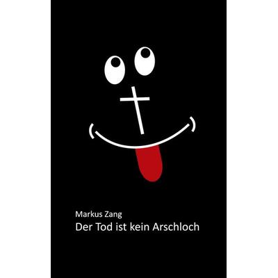 Der Tod ist kein Arschloch, Taschenbuch von Markus Zang, Twentysix Love, 978-3-7407-6303-9