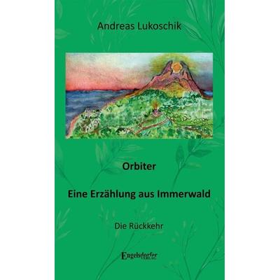 Orbiter – Eine Erzählung aus Immerwald, Gebundene Ausgabe von Andreas Lukoschik, Engelsdorfer Verlag, 978-3-96940-696-0
