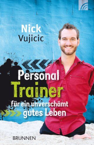 Nick Vujicic - Personal Trainer für ein unverschämt gutes Leben - Preis vom 09.10.2026 07:28:09 h
