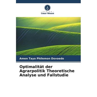 Optimalität der Agrarpolitik Theoretische Analyse und Fallstudie, Taschenbuch von Amen Tayo Philémon Dovoédo, Verlag Unser Wissen