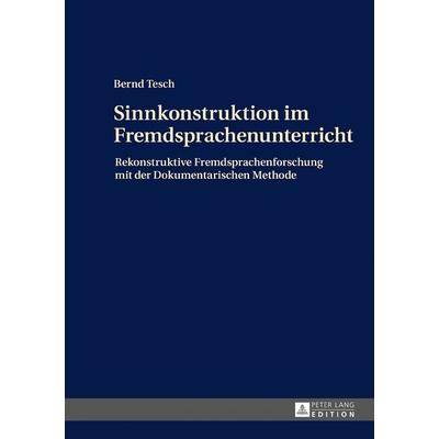 Sinnkonstruktion im Fremdsprachenunterricht, Gebundene Ausgabe von Bernd Tesch, Peter Lang GmbH, Internationaler Verlag der Wissenschaften,