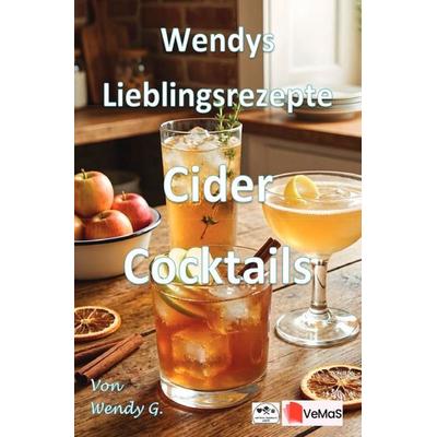 Wendys Lieblingsrezepte - Cider Cocktails, Taschenbuch von Wendy G., Epubli, 978-3-565-65197-9