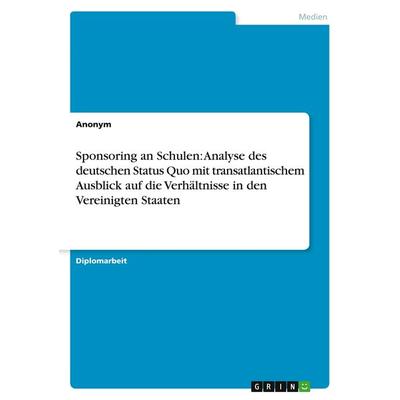 Sponsoring an Schulen: Analyse des deutschen Status Quo mit transatlantischem Ausblick auf die Verhältnisse in den Vereinigten Staaten, Taschenbuch