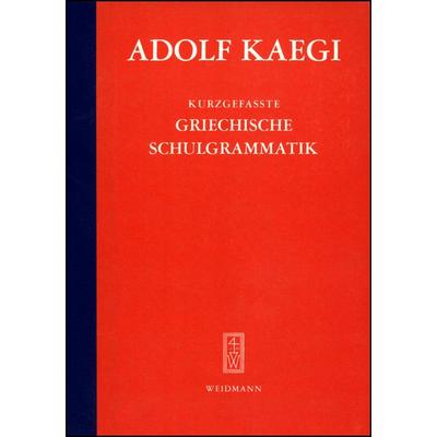 Kurzgefasste griechische Schulgrammatik, Taschenbuch von Adolf Kaegi, Weidmannsche Hildesheim, 978-3-615-70100-5