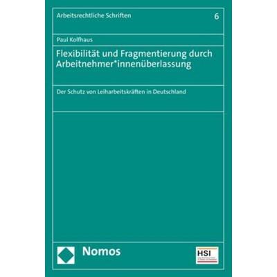 Flexibilität und Fragmentierung durch Arbeitnehmer*innenüberlassung, Taschenbuch von Paul Kolfhaus, Nomos, 978-3-8487-8813-2