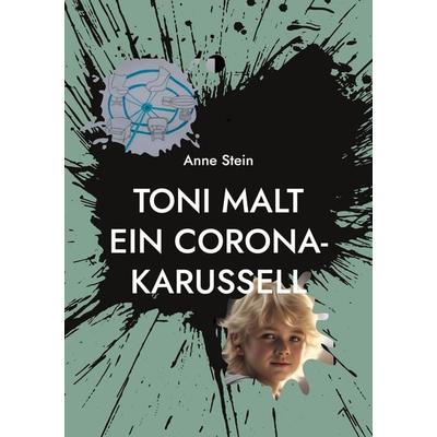 Toni malt ein Corona-Karussell, Taschenbuch von Anne Stein, BoD – Books on Demand, 978-3-7583-5124-2